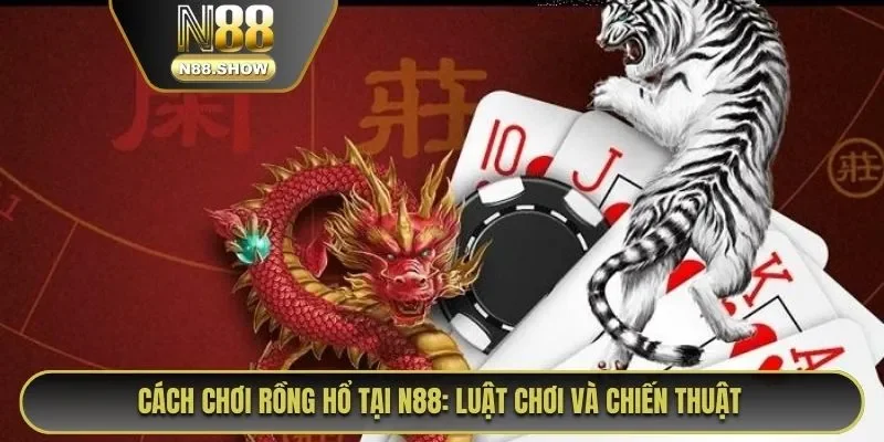 Cách chơi rồng hổ